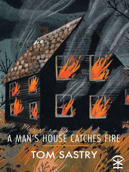 Title details for A Man's House Catches Fire by Tom Sastry - Available